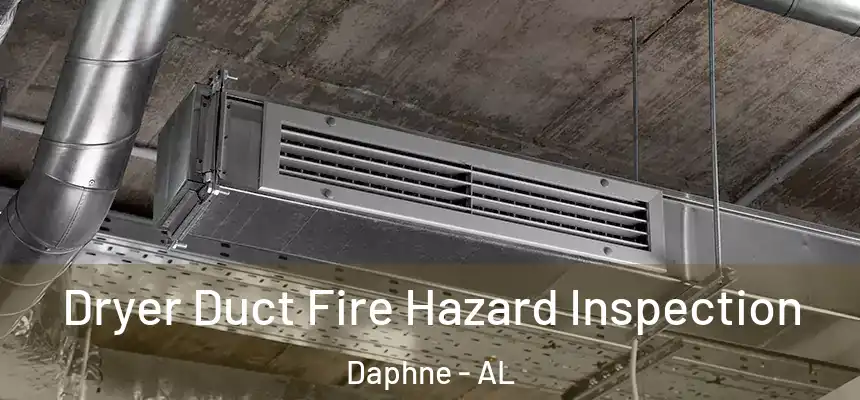  Dryer Duct Fire Hazard Inspection Daphne - AL