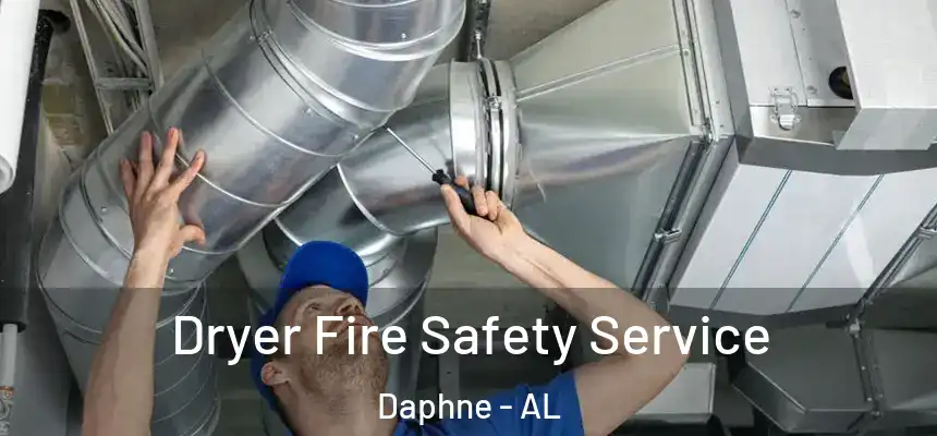Dryer Fire Safety Service Daphne - AL