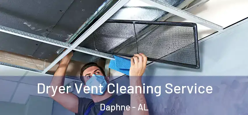  Dryer Vent Cleaning Service Daphne - AL