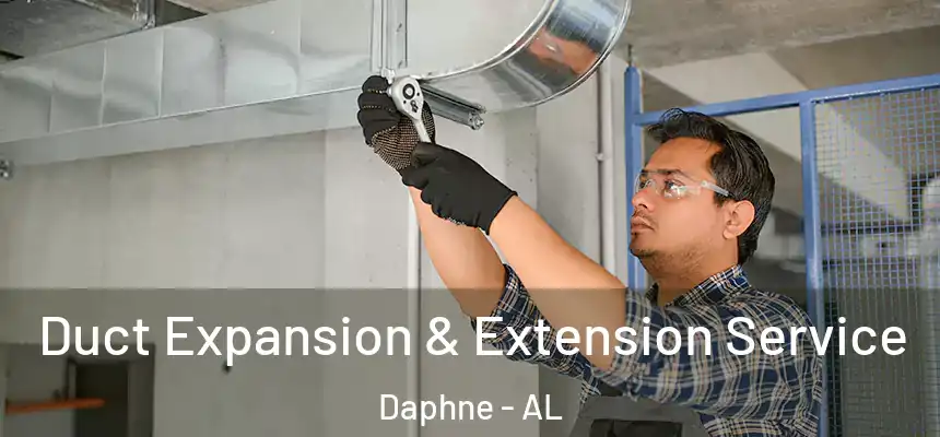 Duct Expansion & Extension Service Daphne - AL