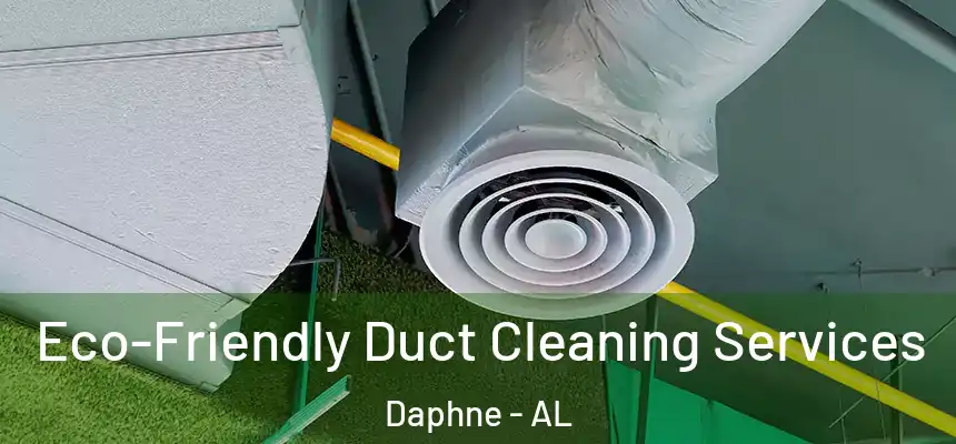 Eco-Friendly Duct Cleaning Services Daphne - AL