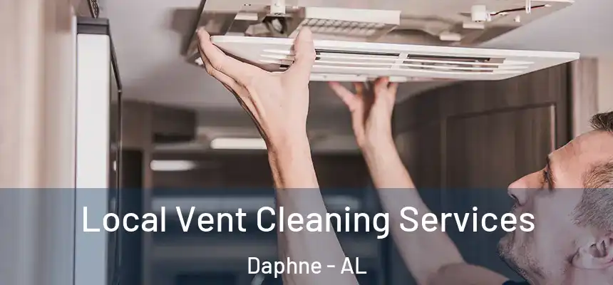 Local Vent Cleaning Services Daphne - AL