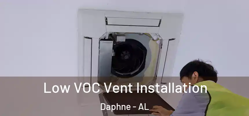 Low VOC Vent Installation Daphne - AL