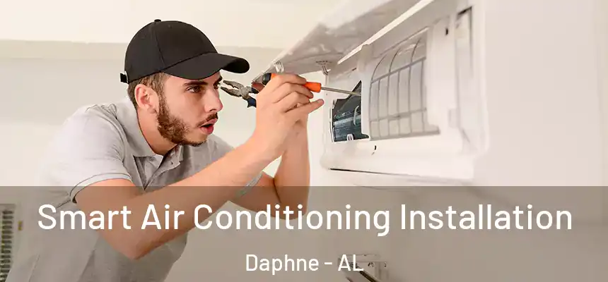  Smart Air Conditioning Installation Daphne - AL