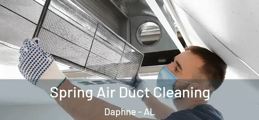 Spring Air Duct Cleaning Daphne - AL