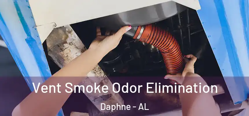 Vent Smoke Odor Elimination Daphne - AL
