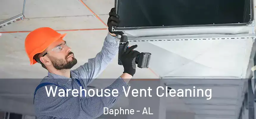 Warehouse Vent Cleaning Daphne - AL